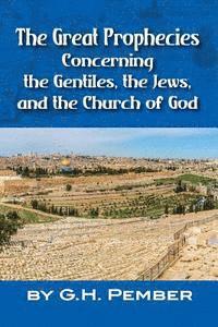 G. H. Pember - The Great Prophecies Concerning the Gentiles, the Jews, and the Church of God, Häftad