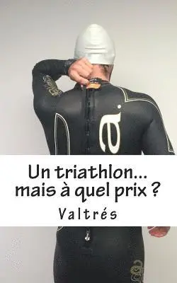 Valtrés - Un triathlon...mais à quel prix ?, Häftad. Tillgänglighet: Lägg i varukorg