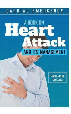 Paolo Jose De Luna - Cardiac Emergency: A Book on Heart Attack and Its Management, Häftad. Tillgänglighet: Lägg i varukorg