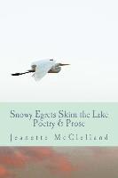 Ted Wojtasik - Snowy Egrets Skim the Lake: Poetry & Fiction, Häftad