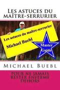 Les astuces du ma�tre-serrurier Michael Buebl: Pour ne jamais rester enferm� dehors - Master Guide
