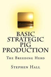 Stephen Hall - Basic Strategic Pig Production: The Breeding Herd, Häftad