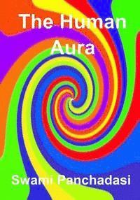 Swami Panchadasi - The Human Aura: Its Astral Colors And Thought Forms (AURA PRESS), Häftad
