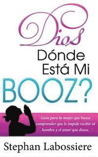 Stephan Labossiere - Dios Donde Esta Mi Booz?: Guía para la mujer que busca comprender que le impide recibir al hombre y el amor que desea. (Spanish Edition), Häftad. Tillgänglighet: Lägg i varukorg