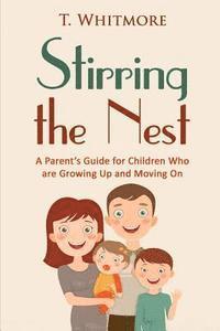 T. Whitmore - Stirring the Nest: A Parent's Guide for Children Who are Growing Up and Moving On, Häftad. Tillgänglighet: Lägg i varukorg