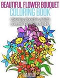 Beautiful Flower Bouquet Coloring Book: Coloring Book for Adults (Lovink Coloring Books)