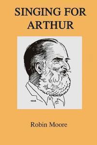 Robin Moore - Singing for Arthur, Häftad. Tillgänglighet: Lägg i varukorg