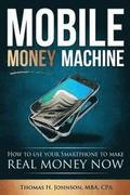 Mobile Money Machine: How to use your smartphone to make real money now!
