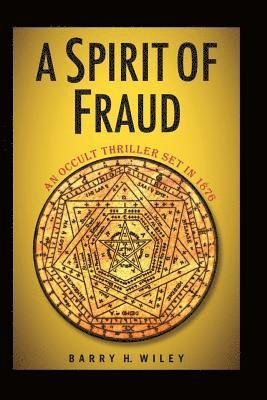 Barry H. Wiley - A Spirit of Fraud: An Occult Thriller Set in 1876, Häftad