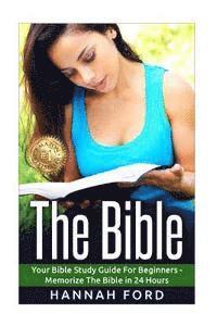 Hannah Ford - The Bible: Your Bible Study Guide For beginners - Memorize The Bible in 24 Hours, Häftad