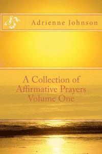 Adrienne Johnson - A Collection of Affirmative Prayers Volume One, Häftad. Tillgänglighet: Lägg i varukorg