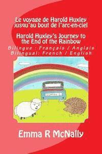 Le voyage de Harold Huxley jusqu'au bout de l'arc-en-ciel / Harold Huxley's Journey to the End of the Rainbow: Version bilingue: français / anglais. B, Häftad. Tillgänglighet: Lägg i varukorg
