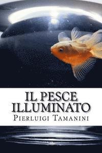 Pierluigi Tamanini - Il pesce illuminato: favola per adulti che amano il viaggio e l'Oriente, ma si sentono intrappolati nella vita di tutti i giorni, Häftad. Tillgänglighet: Lägg i varukorg