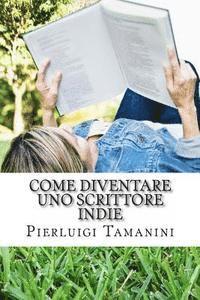 Pierluigi Tamanini - Come diventare uno scrittore indie: la guida step by step per creare, promuovere, vendere ebook, fare guerrilla marketing editoriale e vivere una vita, Häftad. Tillgänglighet: Lägg i varukorg