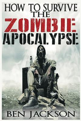 Ben Jackson - How To Survive The Zombie Apocalypse, Häftad. Tillgänglighet: Lägg i varukorg