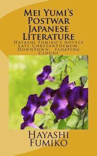 Hayashi Fumiko - Mei Yumi's Postwar Japanese Literature: Hayashi Fumiko's novels, Late Chrysanthemum, Downtown, Floating Clouds, Häftad. Tillgänglighet: Lägg i varukorg