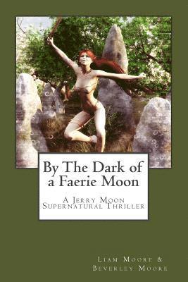 Beverley Moore, Liam Moore - By the Dark of a Faerie Moon: A Jerry Moon Supernatural Thriller, Häftad. Tillgänglighet: Lägg i varukorg