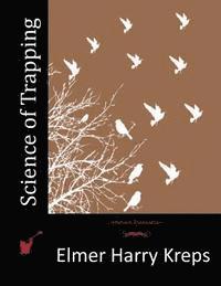 Elmer Harry Kreps - Science of Trapping, Häftad. Tillgänglighet: Lägg i varukorg