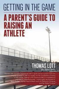Thomas Lott III, Thomas Lott - Getting in the Game: A Parent's Guide to Raising an Athlete, Häftad. Tillgänglighet: Lägg i varukorg