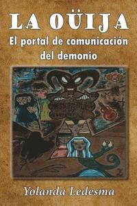 Yolanda Ledesma - La ouija: El portal de comunicacion del demonio, Häftad