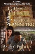 The Great Thirst Part Four: Persecuted: A Serial Archaeological Mystery