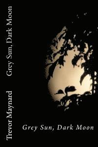 Trevor Maynard - Grey Sun, Dark Moon, Häftad
