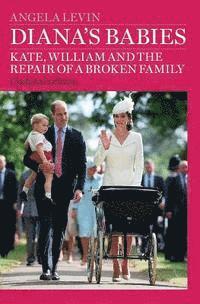 Angela Levin - Diana's Babies: Kate, William and the repair of a broken family, Häftad. Tillgänglighet: Lägg i varukorg