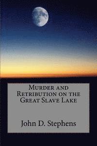 John D. Stephens - Murder and Retribution on the Great Slave Lake, Häftad. Tillgänglighet: Lägg i varukorg