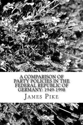 James Pike - A comparison of Party policies in the Federal Republic of Germany: 1949-1998: Foreign and Defence Policy areas, Häftad. Tillgänglighet: Lägg i varukorg