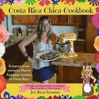Jen Beck Seymour - Costa Rica Chica Cookbook: Stirring Up My Favorite North American Recipes In Costa Rica, Häftad. Tillgänglighet: Lägg i varukorg
