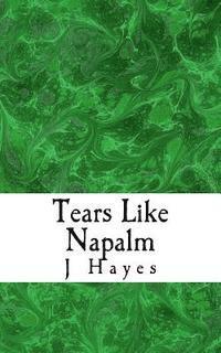 J. Hayes - Tears Like Napalm: An Anthology, Häftad