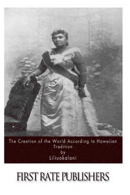Liliuokalani - The Creation of the World According to Hawaiian Tradition, Häftad. Tillgänglighet: Lägg i varukorg
