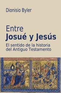 Dionisio Byler, Biblioteca Menno - Entre Josué y Jesús: El sentido de la historia del Antiguo Testamento, Häftad
