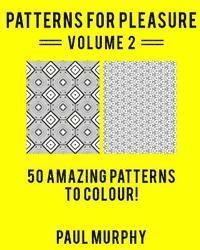 Paul Murphy - Patterns For Pleasure Colouring Book Volume 2: 50 Incredible Patterns To Help You Relax And Get Inspired, Häftad