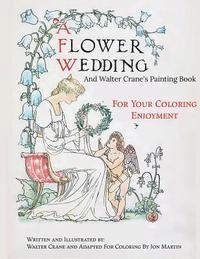 Jon Martin - A Flower Wedding: Plus Walter Crane's Painting Book, Häftad. Tillgänglighet: Lägg i varukorg