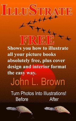John L. Brown - Illustrate Free: Shows you how to illustrate all your picture books absolutely free, plus cover design, and interior format, the easy way., Häftad. Tillgänglighet: Lägg i varukorg
