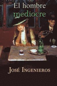 Jose Ingenieros - El hombre mediocre, Häftad. Tillgänglighet: Lägg i varukorg