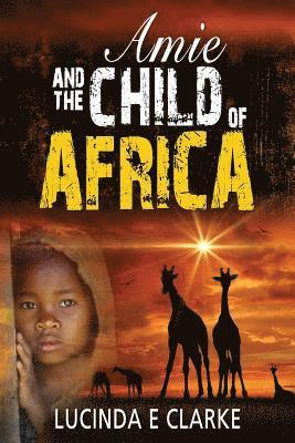 Lucinda E. Clarke - Amie and The Child of Africa, Häftad. Tillgänglighet: Lägg i varukorg