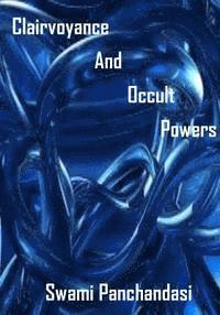 Swami Panchadasi - Clairvoyance And Occult Powers: : Psychic, Attraction, Influence, Healing, Astral Body Traveling (AURA PRESS), Häftad