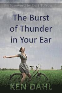 Ken Dahl - The Burst Of Thunder In Your Ear: The Demystification Of Nature, And Our Perfectly-Impersonal, Wondrously-Indifferent God, Häftad. Tillgänglighet: Lägg i varukorg