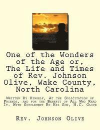 H. C. Olive, Rev Johnson Olive - One of the Wonders of the Age or, The Life and Times of Rev. Johnson Olive, Wake County, North Carolina: Written By Himself, At the Solicitation of Fr, Häftad. Tillgänglighet: Lägg i varukorg