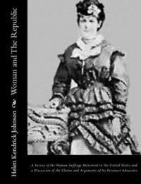 Helen Kendrick Johnson - Woman and The Republic: A Survey of the Woman-Suffrage Movement in the United States and a Discussion of the Claims and Arguments of Its Forem, Häftad. Tillgänglighet: Lägg i varukorg