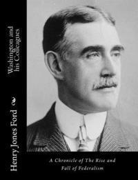 Henry Jones Ford - Washington and his Colleagues: A Chronicle of The Rise and Fall of Federalism, Häftad