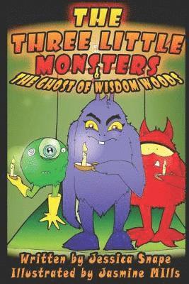 Jessica Snape - Three Little Monsters & The Ghost of Wisdom Woods, Häftad