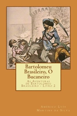 Américo Luís Martins Da Silva - Bartolomeu Brasileiro, O Bucaneiro: As Aventuras de Bartolomeu Brasileiro - Livro 2, Häftad. Tillgänglighet: Lägg i varukorg
