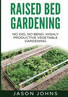 Jason Johns - Raised Bed Gardening - A Guide To Growing Vegetables In Raised Beds, Häftad. Tillgänglighet: Lägg i varukorg