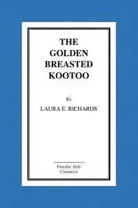 Laura E. Richards - The Golden-Breasted Kootoo, Häftad. Tillgänglighet: Lägg i varukorg