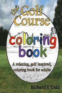 Richard E. Todd - Golf Course Coloring Book: A relaxing, golf inspired, coloring book for adults., Häftad. Tillgänglighet: Lägg i varukorg