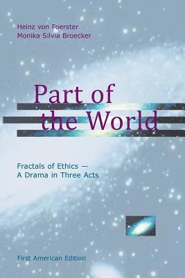 Monika Silvia Broecker, Heinz Von Foerster - Part of the World: Fractals of Ethics - A Drama in Three Acts, Häftad. Tillgänglighet: Lägg i varukorg