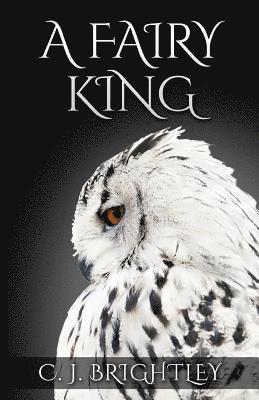 C. J. Brightley - A Fairy King, Häftad. Tillgänglighet: Lägg i varukorg